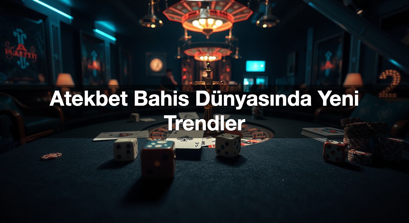 atekbet bahis d nyas nda yeni trendler 1787596377704